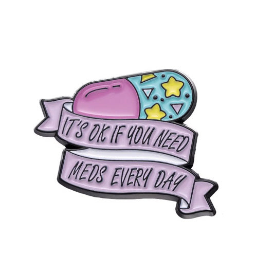 đ Itâs ok if you need meds everyday - Emaljpin VĂ„rdaMedStil
